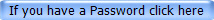 If you have a Password click here